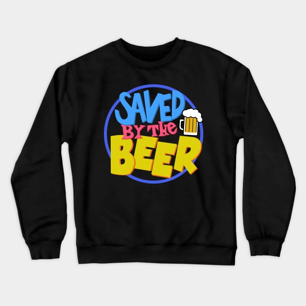 Saved By The Beer Crewneck Sweatshirt by BoggsNicolas